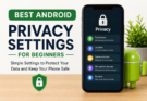 Best Android Privacy Settings for Beginners