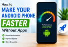 How to Make Your Android Phone Faster Without Apps