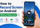 How to Record Screen on Android Without Watermark